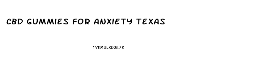 Cbd Gummies For Anxiety Texas