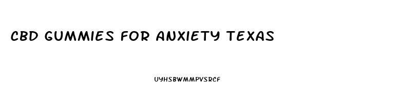 Cbd Gummies For Anxiety Texas