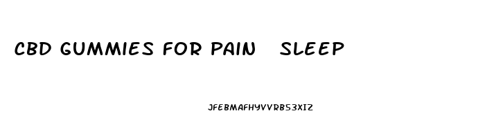 Cbd Gummies For Pain  Sleep