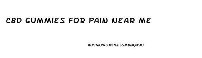 Cbd Gummies For Pain Near Me