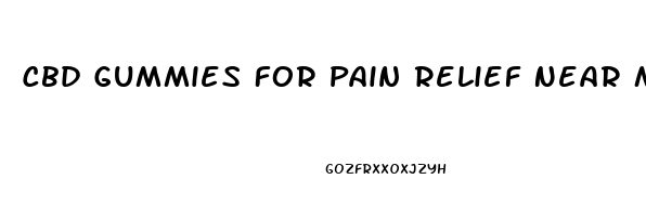 Cbd Gummies For Pain Relief Near Me