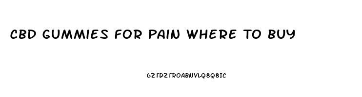 Cbd Gummies For Pain Where To Buy