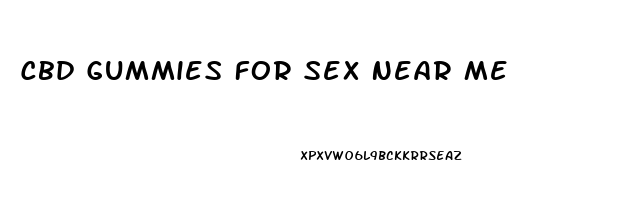 Cbd Gummies For Sex Near Me