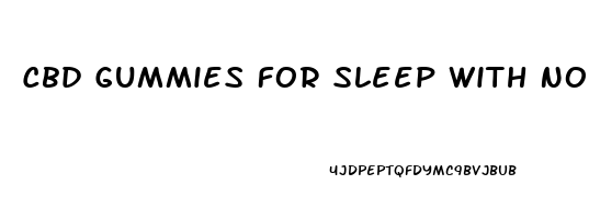 Cbd Gummies For Sleep With No Melatonin