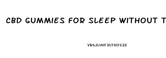 Cbd Gummies For Sleep Without Thc