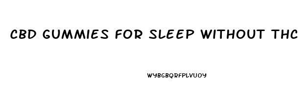 Cbd Gummies For Sleep Without Thc