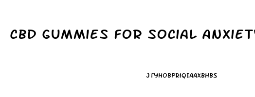 Cbd Gummies For Social Anxiety