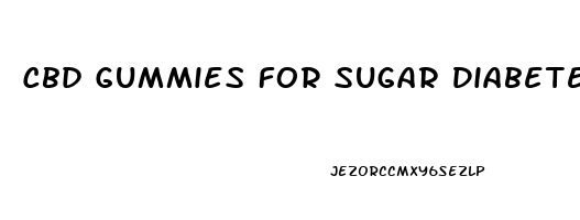 Cbd Gummies For Sugar Diabetes