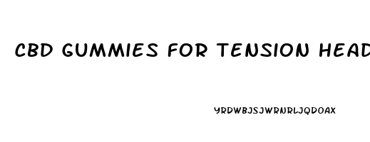 Cbd Gummies For Tension Headaches