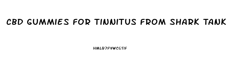 Cbd Gummies For Tinnitus From Shark Tank