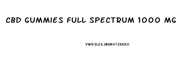 Cbd Gummies Full Spectrum 1000 Mg