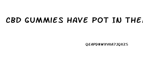 Cbd Gummies Have Pot In Them