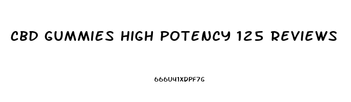 Cbd Gummies High Potency 125 Reviews