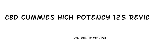 Cbd Gummies High Potency 125 Reviews