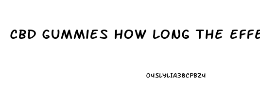 Cbd Gummies How Long The Effects Last