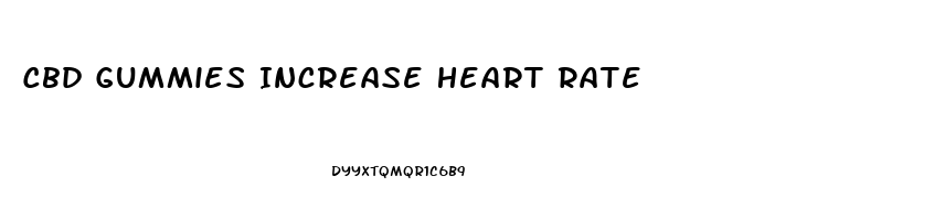 Cbd Gummies Increase Heart Rate