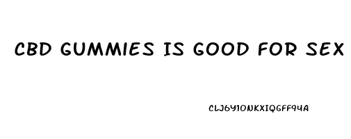 Cbd Gummies Is Good For Sex