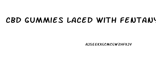 Cbd Gummies Laced With Fentanyl