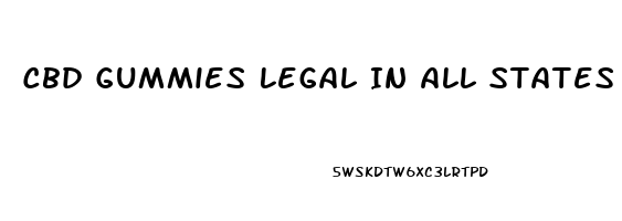 Cbd Gummies Legal In All States