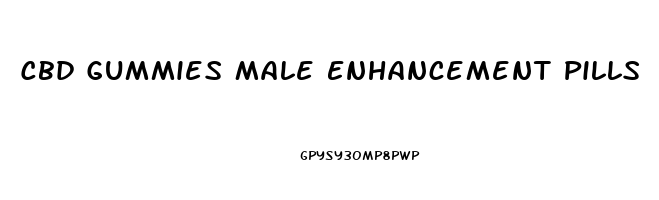 Cbd Gummies Male Enhancement Pills