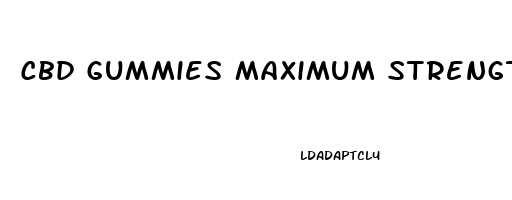 Cbd Gummies Maximum Strength