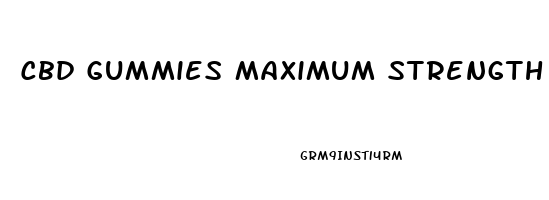 Cbd Gummies Maximum Strength