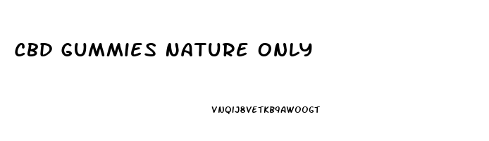 Cbd Gummies Nature Only