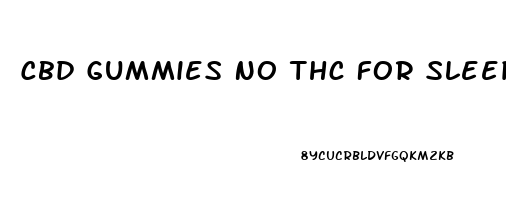 Cbd Gummies No Thc For Sleep