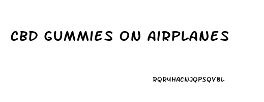 Cbd Gummies On Airplanes