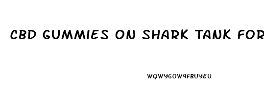 Cbd Gummies On Shark Tank For Ed