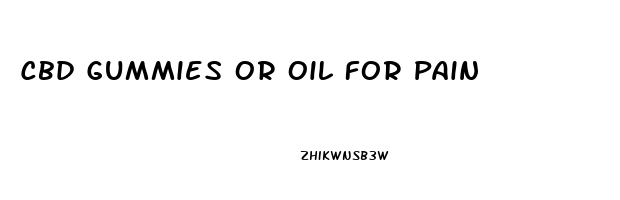 Cbd Gummies Or Oil For Pain
