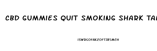 Cbd Gummies Quit Smoking Shark Tank