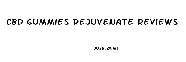 Cbd Gummies Rejuvenate Reviews