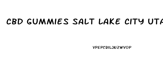 Cbd Gummies Salt Lake City Utah