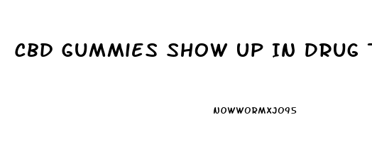 Cbd Gummies Show Up In Drug Test