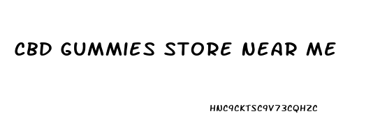 Cbd Gummies Store Near Me