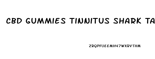 Cbd Gummies Tinnitus Shark Tank
