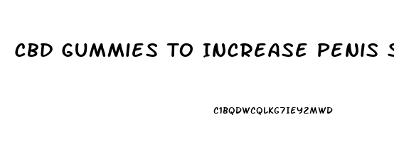 Cbd Gummies To Increase Penis Size