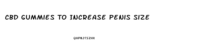 Cbd Gummies To Increase Penis Size
