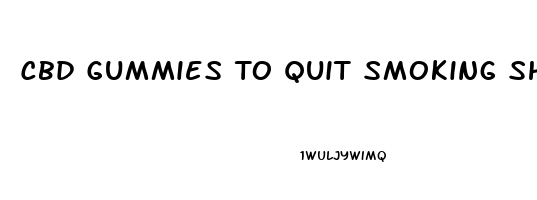 Cbd Gummies To Quit Smoking Shark Tank