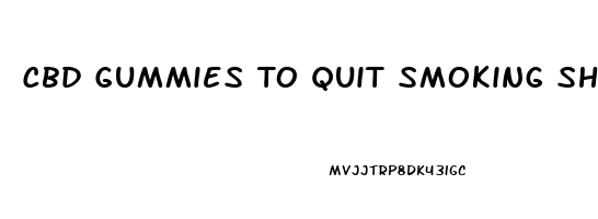 Cbd Gummies To Quit Smoking Shark Tank Reviews