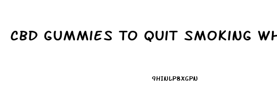 Cbd Gummies To Quit Smoking Where To Buy