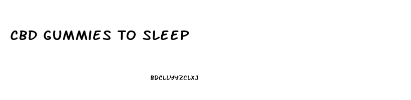Cbd Gummies To Sleep