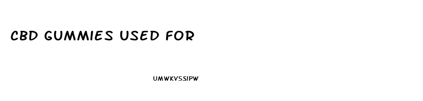 Cbd Gummies Used For