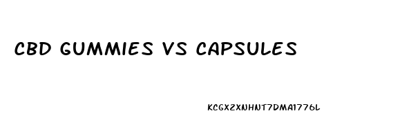 Cbd Gummies Vs Capsules