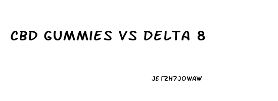 Cbd Gummies Vs Delta 8