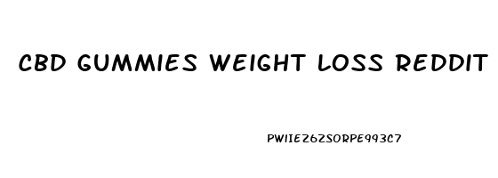 Cbd Gummies Weight Loss Reddit