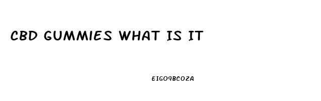 Cbd Gummies What Is It