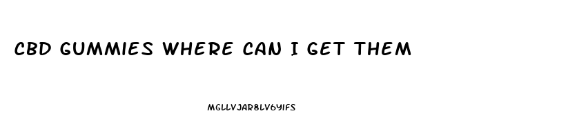 Cbd Gummies Where Can I Get Them