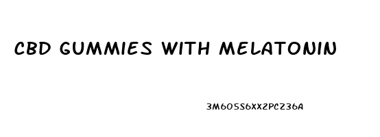 Cbd Gummies With Melatonin